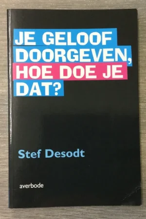 Je geloof doorgeven, hoe doe je dat - Stef Desodt Betrouwbaar