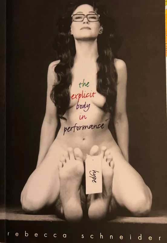 the explicit body in performance - Rebecca Schneider Goedkoop