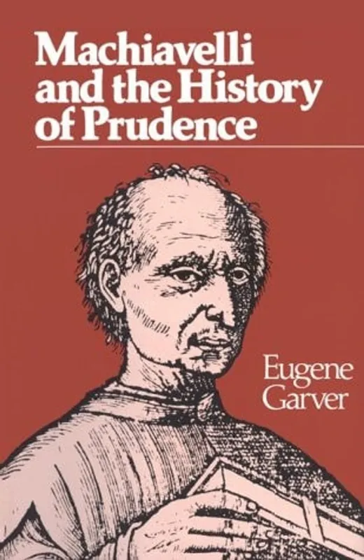 Machiavelli and the History of Prudence (Rhetoric of the Human Sciences) - Eugene Garver Koop Online