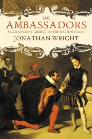 The Ambassadors. From Ancient Greece to the Nation State. - WRIGHT, JONATHAN Korting