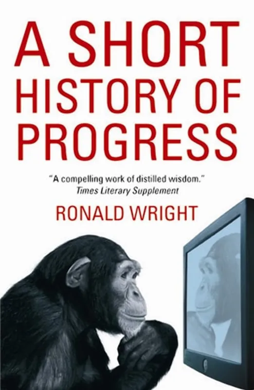 Lage Kosten A Short History of Progress - Ronald Wright