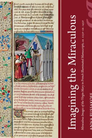 Beperkt Aanbod Imagining the Miraculous: Miraculous Images of the Virgin Mary in French Illuminated Manuscripts, ca. 1250–ca. 1450 - Anna Russakoff