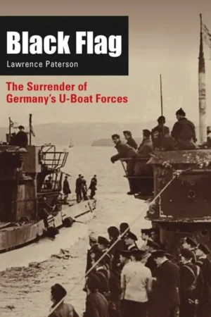 Black Flag: The Surrender of Germany's U-Boat Forces - Lawrence Paterson Snelle Levering