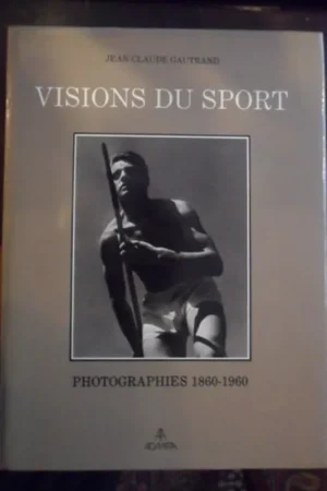 Visions du sport: Photographies, 1860-1960 (French Edition) - Jean-Claude Gautrand Speciale Aanbieding