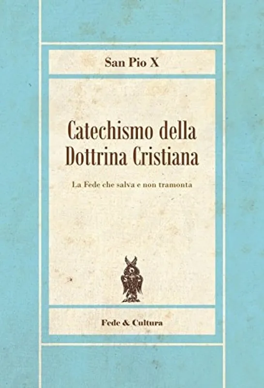 Nieuw Catechismo della Dottrina Cristiana: La Fede che salva e non tramonta (Italian Edition) - San Pio X
