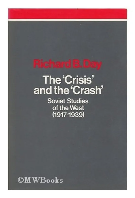 The crisis and the crash: Soviet studies of the West (1917-1939) - Richard B Day Gereduceerde Prijs