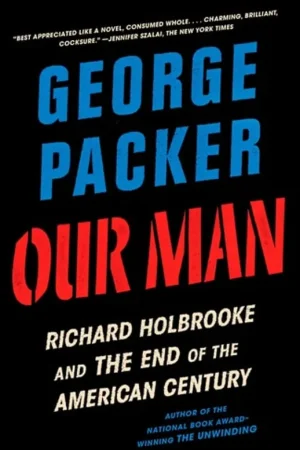 Our Man: Richard Holbrooke and the End of the American Century - George Packer Voordeelprijs