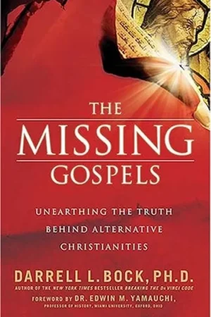 The Missing Gospels: Unearthing the Truth Behind Alternative Christianities - Darrell L. Bock Gratis Retour