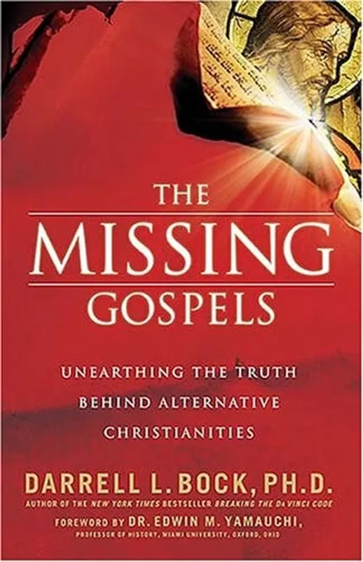 The Missing Gospels: Unearthing the Truth Behind Alternative Christianities - Darrell L. Bock Gratis Retour