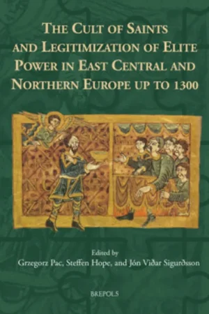 Hete Deal The Cult of Saints and Legitimization of Elite Power in East Central and Northern Europe up to 1300 - Grzegorz Pac