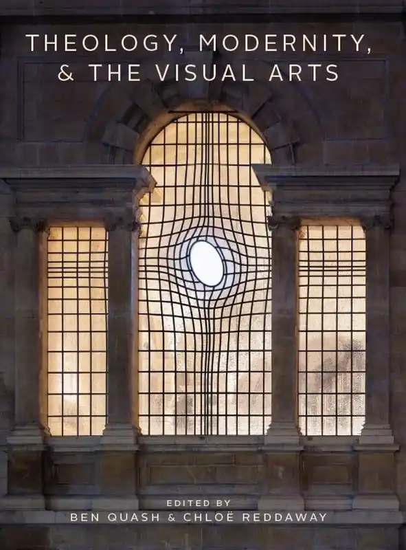 Theology, Modernity, and the Visual Arts - Ben Quash Bestel Nu
