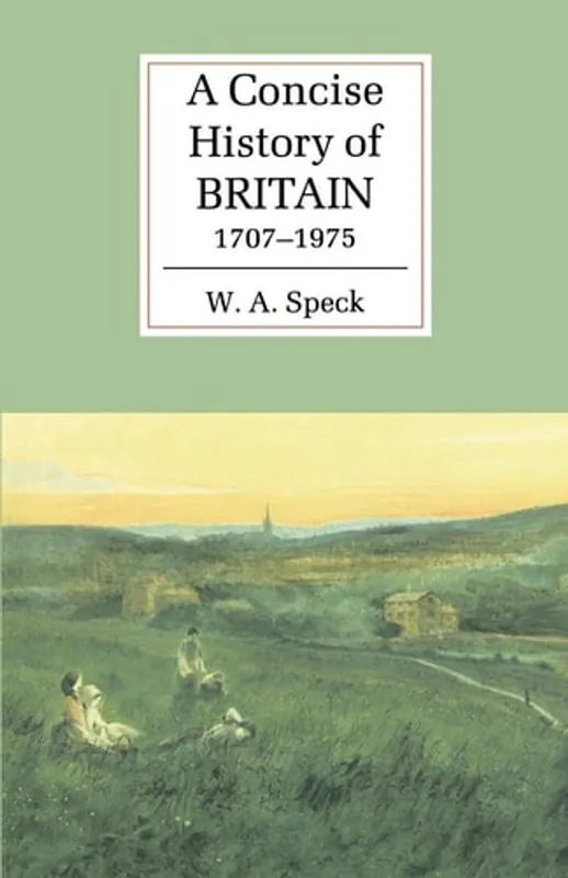 Laatste Versie A Concise History of Britain, 1707–1975 (Cambridge Concise Histories) - W. A. Speck
