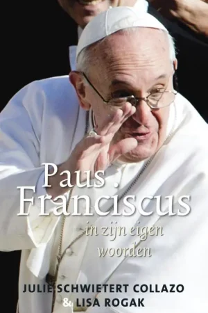 Paus Franciscus in zijn eigen woorden - Julie Schwietert Collazo; Lisa Rogak Uitverkoop