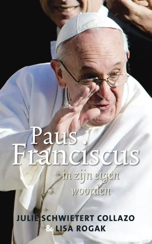 Paus Franciscus in zijn eigen woorden - Julie Schwietert Collazo; Lisa Rogak Uitverkoop