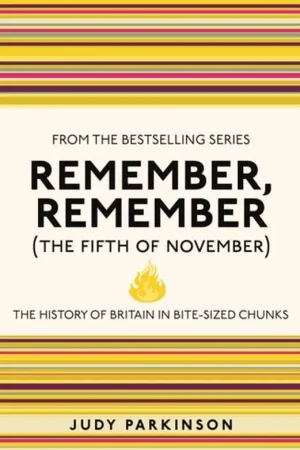 Tijdelijk Beschikbaar Remember, Remember (The Fifth of November): The History of Britain in Bite-Sized Chunks (4) (I Used to Know That ...) - Judy Parkinson