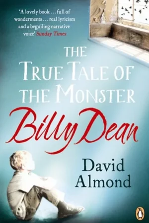 The True Tale of the Monster Billy Dean - David Almond Korting