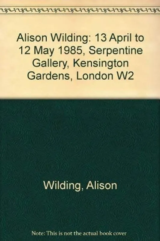 Alison Wilding: 13 April to 12 May 1985, Serpentine Gallery, Kensington Gardens, London - Alison Wilding Lage Kosten