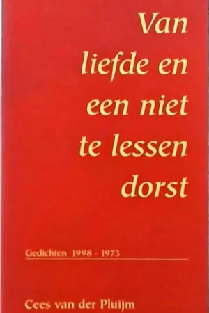 Beperkt Aanbod Van liefde en een niet te lessen dorst - C. van der Pluijm