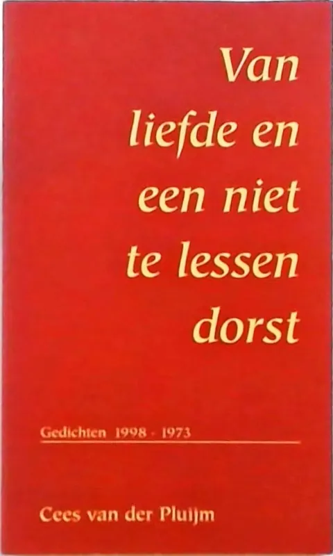 Beperkt Aanbod Van liefde en een niet te lessen dorst - C. van der Pluijm