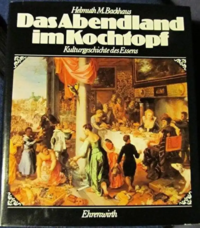 Das Abendland im Kochtopf Kulturgeschichte d. Essens - Helmuth M. Backhaus Koop Vandaag