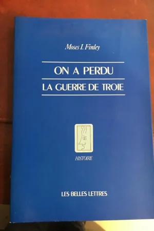 On a perdu la guerre de Troie - Moses I. Finley Beperkte Voorraad