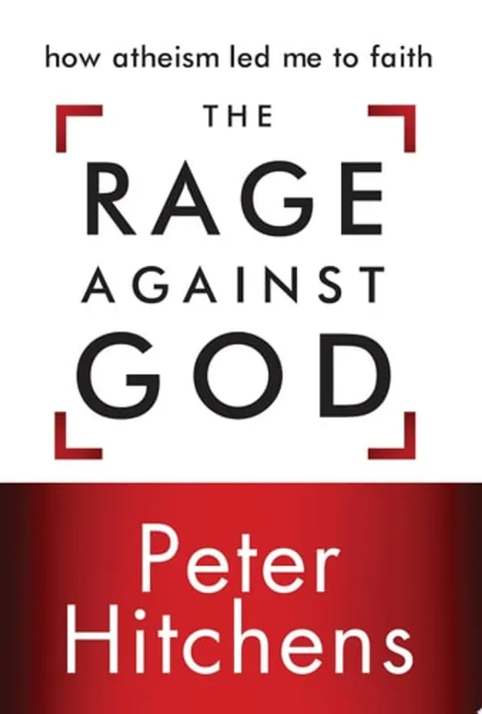 Meest Verkocht The Rage Against God How Atheism Led Me to Faith - Peter Hitchens