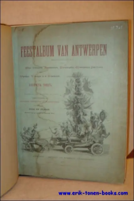 Beperkt Aanbod Feestalbum van Antwerpen. Herinneringen uit de blyde inkomsten, landjuweelen, tornooispelen, ommegangen, jubelfeesten en andere openbare vieringen in de Scheldestad, door Lodewyk Torfs. Versierd met talryke platen geteekend en gesneden door befaemde teekenaren en plaetsnyders - Lodewyk Torfs.