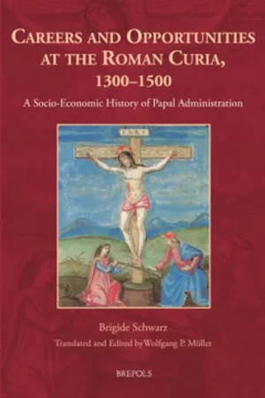 Veilige Betaling Careers and Opportunities at the Roman Curia, 1300–1500 - Brigide Schwarz; Wolfgang Mueller