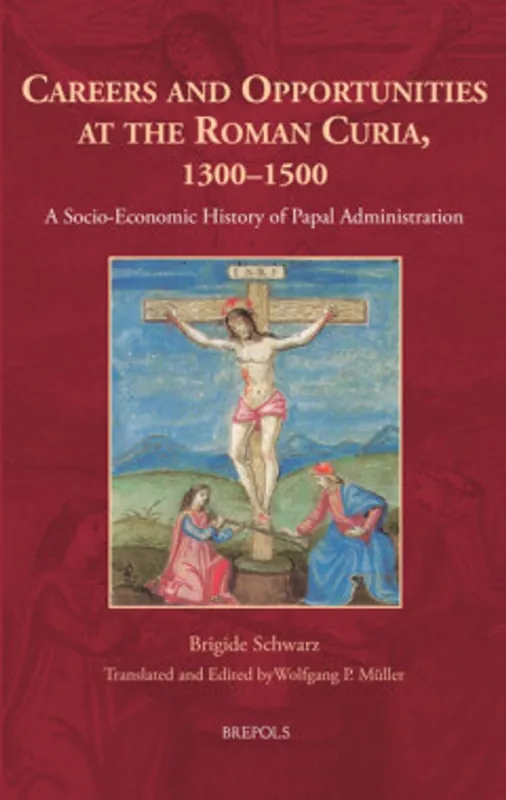 Veilige Betaling Careers and Opportunities at the Roman Curia, 1300–1500 - Brigide Schwarz; Wolfgang Mueller
