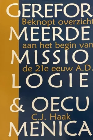 Gereformeerde missiologie en oecumenica - C.J. Haak Hoge Kwaliteit