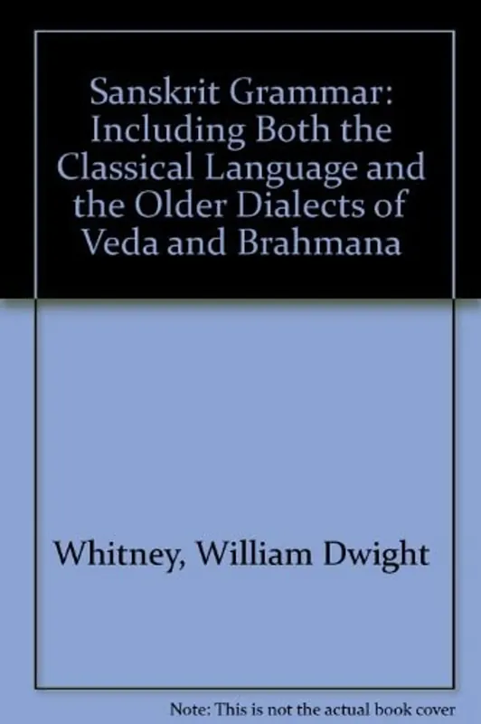 Sanskrit Grammar: Including Both the Classical Language and the Older Dialects of Veda and Brahmana - William Dwight Whitney Gereduceerde Prijs
