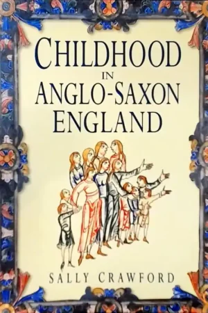 Childhood in Anglo-Saxon England - Sally Crawford Laatste Kans
