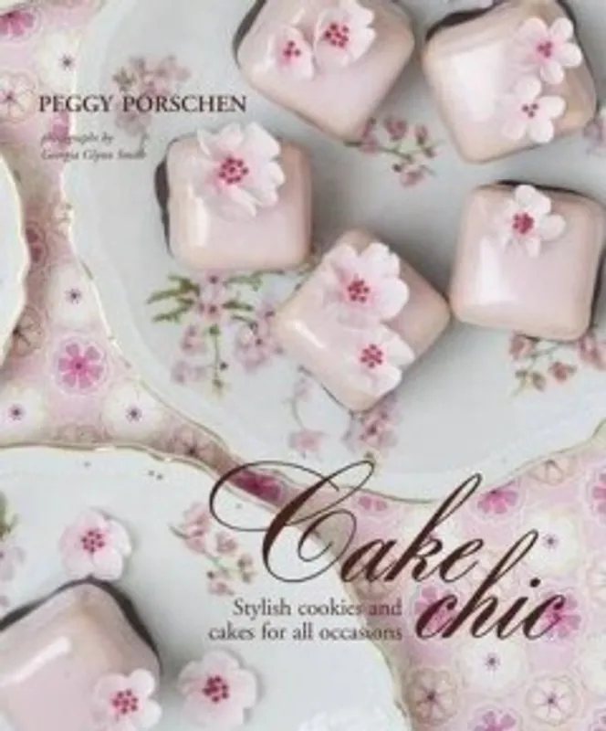 Must-Have Cake Chic - Peggy Porschen