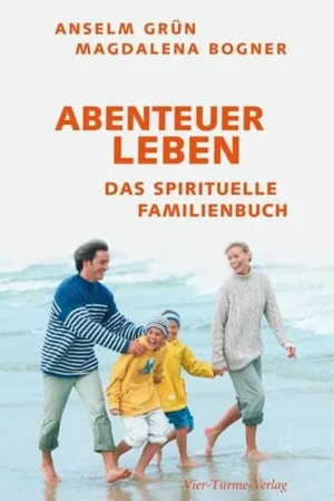 Rechtstreeks Van De Fabrikant Abenteuer Leben: Das spirituelle Familienbuch - Anselm Grün