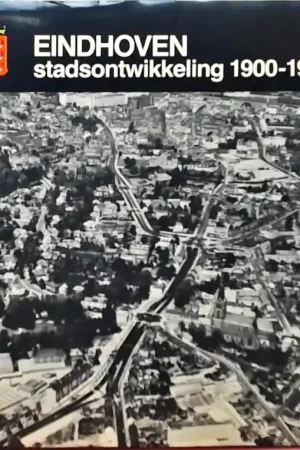 Eindhoven stadsontwikkeling 1900-1960 - Beekman Finale Uitverkoop
