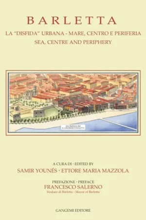 Barletta: Sea, Centre and Periphery (University of Notre Dame Graduate Program in Architecture, Rome Studies Program Publications) - Samir YounÃÂ S Premium
