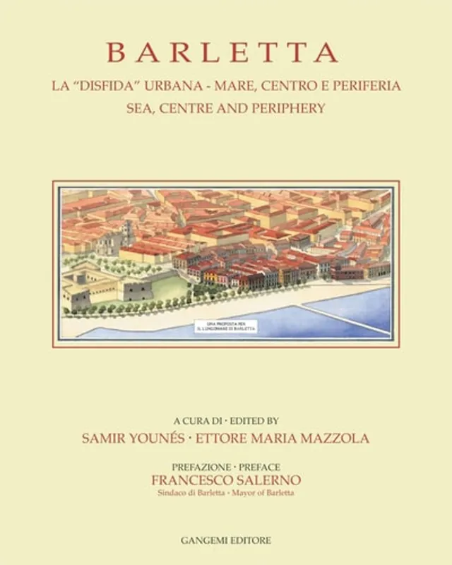 Barletta: Sea, Centre and Periphery (University of Notre Dame Graduate Program in Architecture, Rome Studies Program Publications) - Samir YounÃÂ S Premium