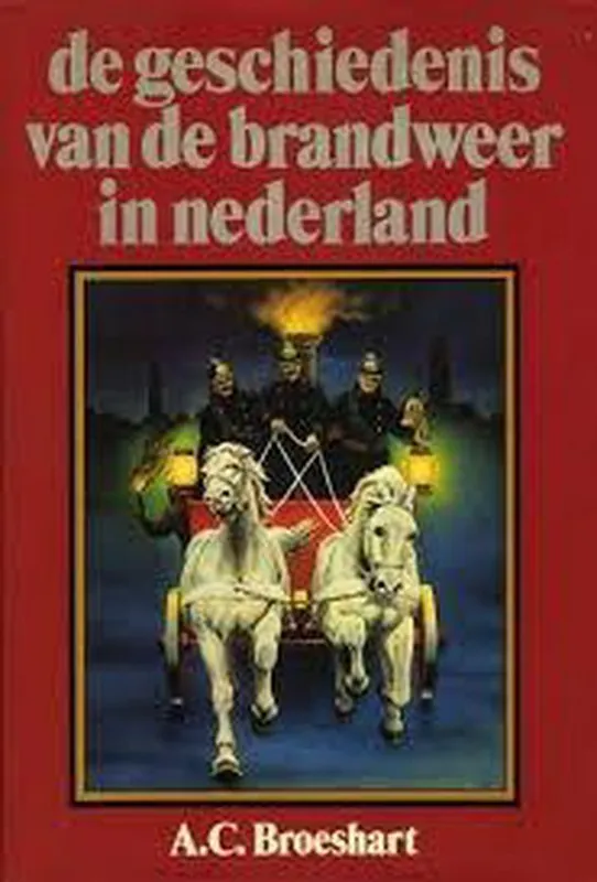 Geschiedenis van de brandweer in Nederland - Broeshart Premium