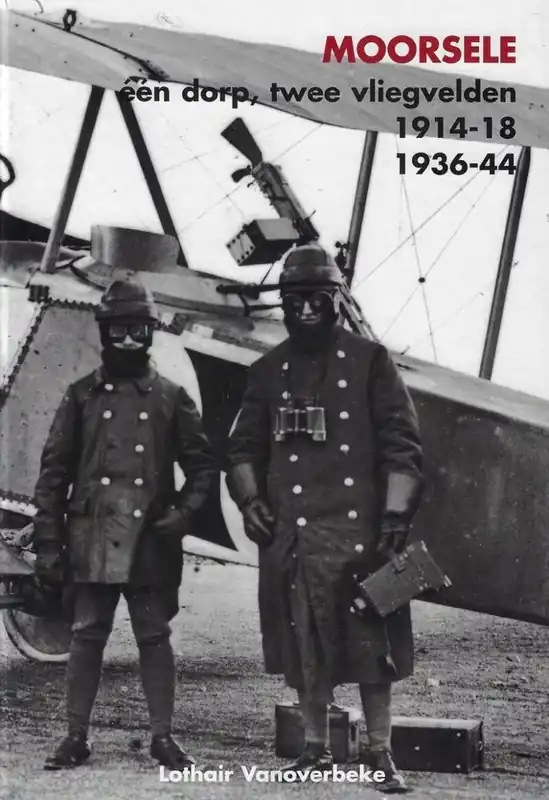 Flitsaanbieding Moorsele. Eén dorp, twee vliegvelden 1914-18, 1936-44 - Lothair Vanoverbeke