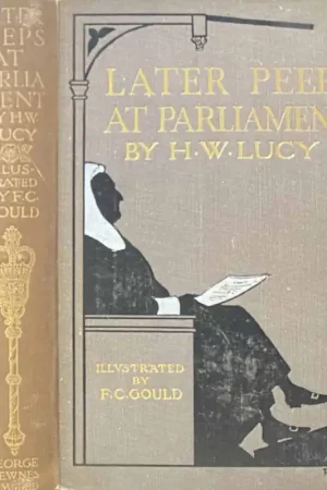 Beste Prijs Later Peeps at Parliament. Taken from Behind the Speaker's Chair. Illustrated by F.C. Gould - Lucy, H.W.