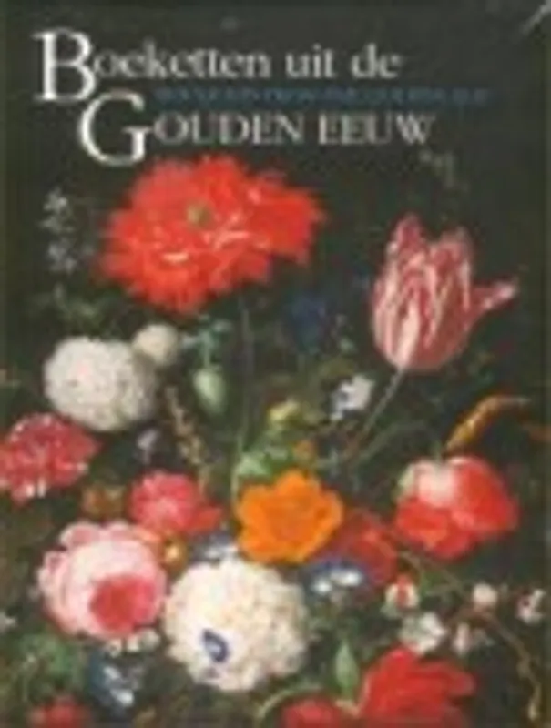Boeketten uit de Gouden Eeuw - Beatrijs Brenninkmeyer-De Rooij; Ben Broos; Fred G. Meijer Superprijs