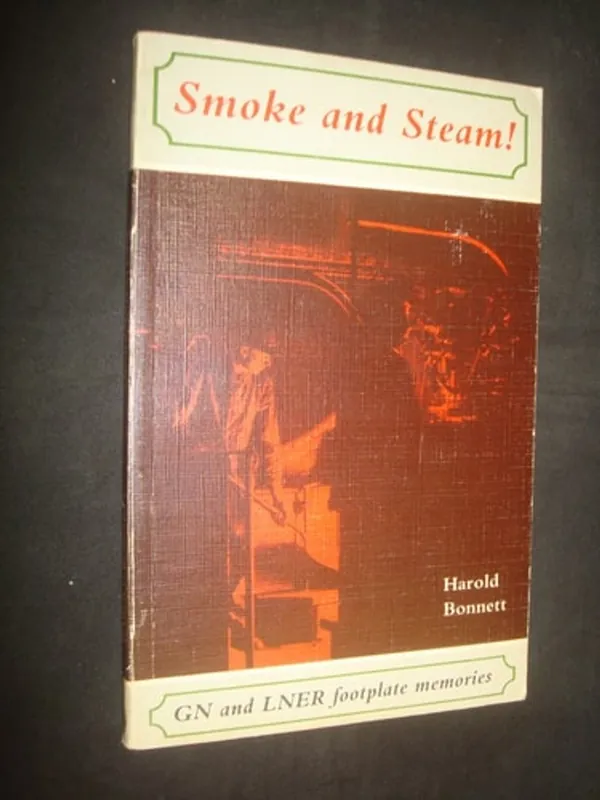 Tijdelijk Beschikbaar Smoke and steam!: Footplate memories of the G.N. and L.N.E.R. in the 1920s - Harold Bonnett