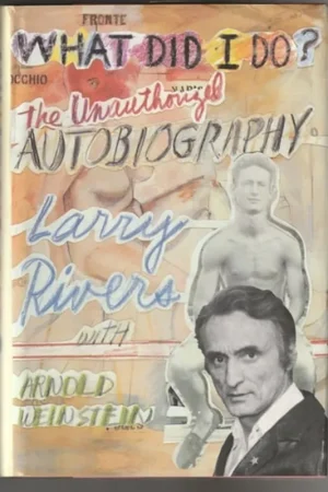 Korting What did I do? The unauthorized autobiography - Larry Rivers, Arnold Weinstein