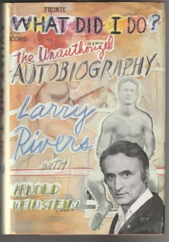 Korting What did I do? The unauthorized autobiography - Larry Rivers, Arnold Weinstein