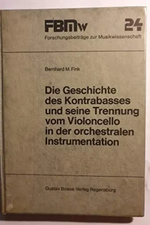 Voordeelprijs Die Geschichte des Kontrabasses und seine Trennung vom Violoncello in der orchestralen Instrumentation (Forschungsbeiträge zur Musikwissenschaft) (German Edition) - Bernhard M Fink