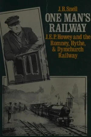 Snelle Levering One man's railway: J.E.P. Howey and the Romney, Hythe & Dymchurch Railway - J. B Snell