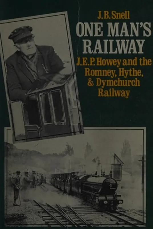 Snelle Levering One man's railway: J.E.P. Howey and the Romney, Hythe & Dymchurch Railway - J. B Snell