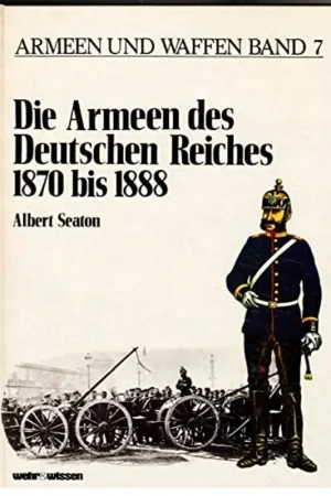 Die Armeen des Deutschen Reiches 1870 bis 1888. - SEATON, ALBERT Populair