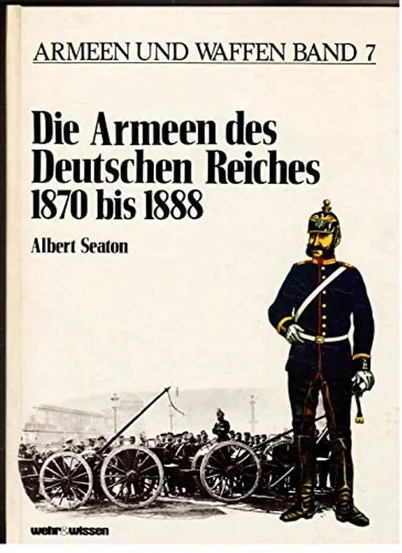 Die Armeen des Deutschen Reiches 1870 bis 1888. - SEATON, ALBERT Populair
