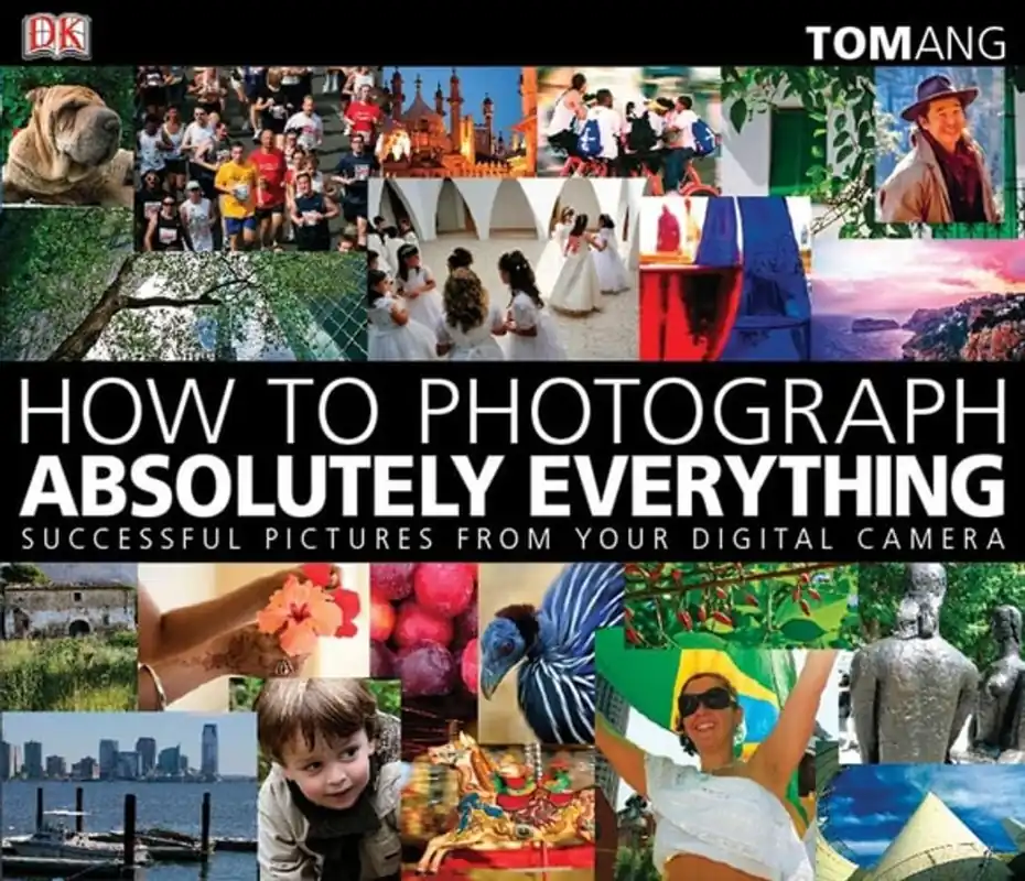 Exclusieve Aanbieding How to Photograph Absolutely Everything: Successful Pictures From Your Digital Camera - Tom Ang